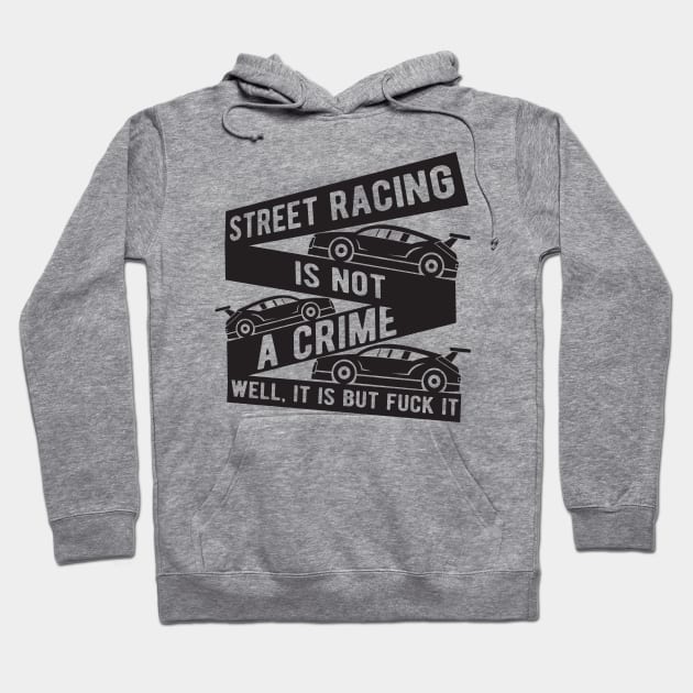 Street racing is not a crime Hoodie by TheBlackCatprints